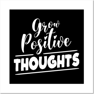 Grow Positive Thoughts Apparel Posters and Art